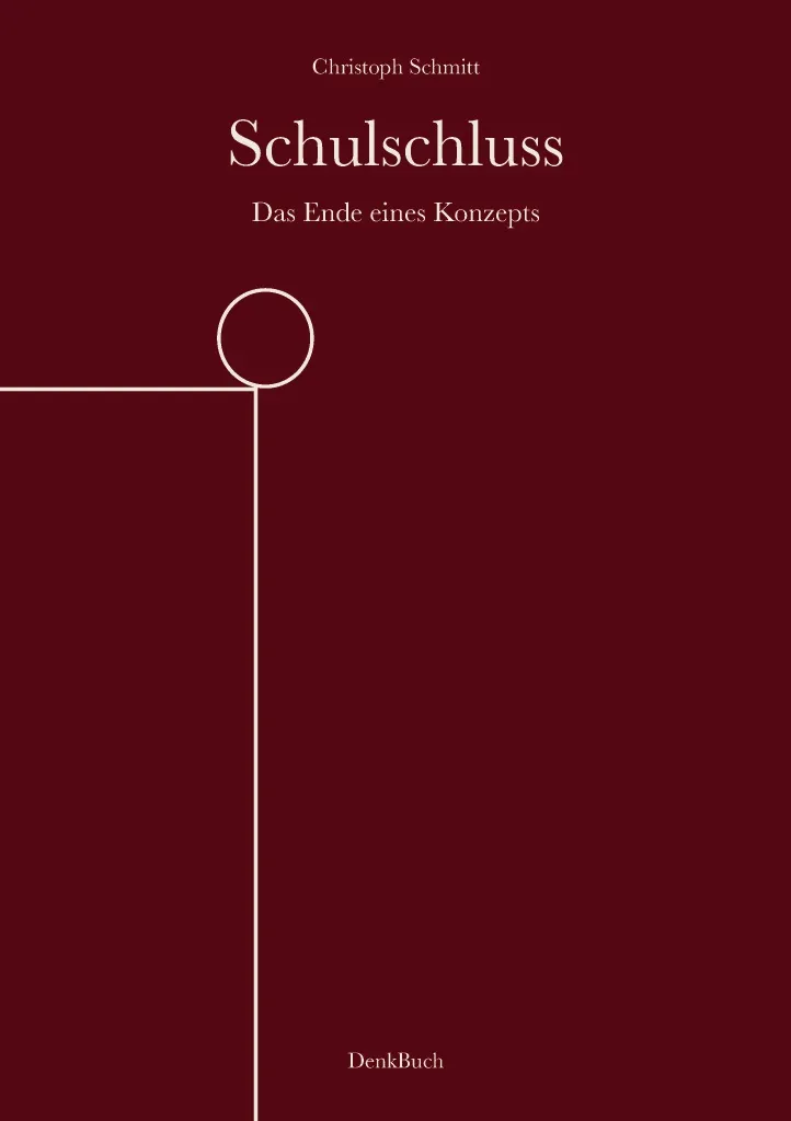 Buchcover: Schulschluss — Das Ende eines Konzepts von Christoph Schmitt